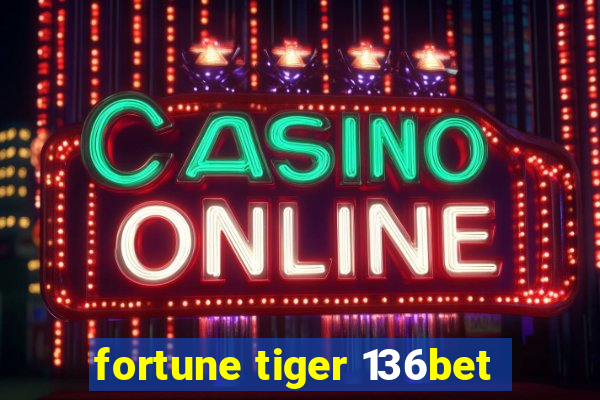 fortune tiger 136bet